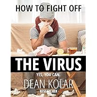 HOW TO FIGHT OFF THE VIRUS HOW TO FIGHT OFF THE VIRUS Kindle