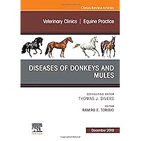 Diseases of Donkeys and Mules, An Issue of Veterinary Clinics of North America: Equine Practice (Volume 35-3) (The Clinics: Veterinary Medicine, Volume 35-3) Diseases of Donkeys and Mules, An Issue of Veterinary Clinics of North America: Equine Practice (Volume 35-3) (The Clinics: Veterinary Medicine, Volume 35-3) Hardcover Kindle