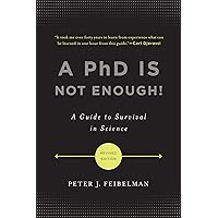 A PhD Is Not Enough!: A Guide to Survival in Science A PhD Is Not Enough!: A Guide to Survival in Science Paperback Audible Audiobook Kindle Hardcover Digital