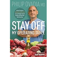 Stay off My Operating Table: A Heart Surgeon’s Metabolic Health Guide to Lose Weight, Prevent Disease, and Feel Your Best Every Day Stay off My Operating Table: A Heart Surgeon’s Metabolic Health Guide to Lose Weight, Prevent Disease, and Feel Your Best Every Day Paperback Audible Audiobook Kindle Hardcover