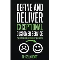 Define and Deliver Exceptional Customer Service: Proven Strategies to Maximize Your Profits Define and Deliver Exceptional Customer Service: Proven Strategies to Maximize Your Profits Paperback Kindle Audible Audiobook Hardcover