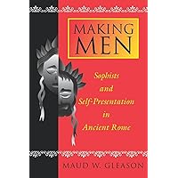 Making Men: Sophists and Self-Presentation in Ancient Rome Making Men: Sophists and Self-Presentation in Ancient Rome Kindle Hardcover Paperback