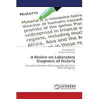 A Review on Laboratory Diagnosis of Malaria: Comparison Between Microscopy,QBC And ICT In Malaria Diagnosis A Review on Laboratory Diagnosis of Malaria: Comparison Between Microscopy,QBC And ICT In Malaria Diagnosis Paperback