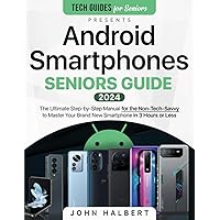 Android Smartphones Seniors Guide: The Ultimate Step-by-Step Manual for the Non-Tech-Savvy to Master Your Brand New Smartphone in 3 Hours or Less (Tech guides for Seniors) Android Smartphones Seniors Guide: The Ultimate Step-by-Step Manual for the Non-Tech-Savvy to Master Your Brand New Smartphone in 3 Hours or Less (Tech guides for Seniors) Paperback