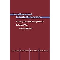 Ivory Tower and Industrial Innovation: University-Industry Technology Transfer Before and After the Bayh-Dole Act (Innovation and Technology in the World Economy) Ivory Tower and Industrial Innovation: University-Industry Technology Transfer Before and After the Bayh-Dole Act (Innovation and Technology in the World Economy) Paperback Hardcover
