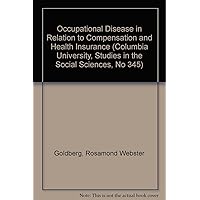Occupational Disease in Relation to Compensation and Health Insurance (Columbia University, Studies in the Social Sciences, No 345) Occupational Disease in Relation to Compensation and Health Insurance (Columbia University, Studies in the Social Sciences, No 345) Hardcover