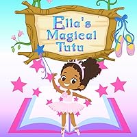Ella's Magical Tutu: Toddler and Kids Bedtime Storybook About Ballet (Ella's Magical Stories) Ella's Magical Tutu: Toddler and Kids Bedtime Storybook About Ballet (Ella's Magical Stories) Paperback Kindle