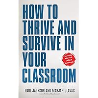 How to Thrive and Survive in Your Classroom: Learn simple strategies to reduce stress, eliminate misbehavior and create your ideal class How to Thrive and Survive in Your Classroom: Learn simple strategies to reduce stress, eliminate misbehavior and create your ideal class Paperback Kindle