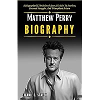 MATTHEW PERRY’S BIOGRAPHY: A BIOGRAPHY OF THE BELOVED ACTOR, HIS RISE TO STARDOM, PERSONAL STRUGGLES, AND TRIUMPHANT RETURN MATTHEW PERRY’S BIOGRAPHY: A BIOGRAPHY OF THE BELOVED ACTOR, HIS RISE TO STARDOM, PERSONAL STRUGGLES, AND TRIUMPHANT RETURN Paperback Hardcover