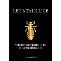 Let's Talk Lice: The Ultimate Guide to Conquering Head Lice Let's Talk Lice: The Ultimate Guide to Conquering Head Lice Kindle Hardcover Paperback