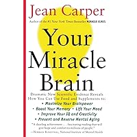 Your Miracle Brain: Maximize Your Brainpower, Boost Your Memory, Lift Your Mood, Improve Your IQ and Creativity, Prevent and Reverse Mental Aging Your Miracle Brain: Maximize Your Brainpower, Boost Your Memory, Lift Your Mood, Improve Your IQ and Creativity, Prevent and Reverse Mental Aging Paperback Hardcover