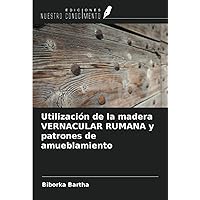 Utilización de la madera VERNACULAR RUMANA y patrones de amueblamiento (Spanish Edition)