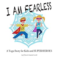 I am Fearless: A Yoga Story for Kids and Superheroes