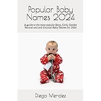 Popular Baby Names 2024: A guide to the most popular Boys, Girls, Gender Neutral and and Unusual Baby Names for 2024 Popular Baby Names 2024: A guide to the most popular Boys, Girls, Gender Neutral and and Unusual Baby Names for 2024 Paperback Kindle