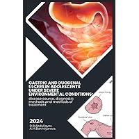 Gastric and duodenal ulcers in adolescents under severe environmental conditions: disease course, diagnostic methods and methods of treatment