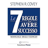 Le 7 regole per avere successo: Manuale degli esercizi (Italian Edition) Le 7 regole per avere successo: Manuale degli esercizi (Italian Edition) Kindle