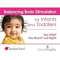 Balancing Brain Stimulation for Infants and Toddlers: Too Little? Too Much? Just Right! (Brain Insights)