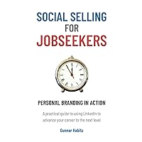 Social Selling for Jobseekers: Personal Branding in Action Social Selling for Jobseekers: Personal Branding in Action Paperback Kindle Hardcover