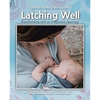 Latching Well: Breastfeeding with an Integrative Approach Latching Well: Breastfeeding with an Integrative Approach Paperback Audible Audiobook Kindle