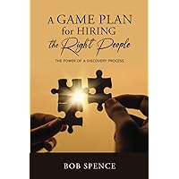 A Game Plan for Hiring the Right People: The Power of a Discovery Process