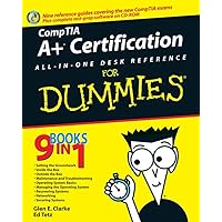 CompTIA A+ Certification All-In-One Desk Reference For Dummies CompTIA A+ Certification All-In-One Desk Reference For Dummies Paperback