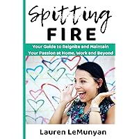 Spitting Fire: Your Guide to Reignite and Maintain Your Passion at Home, Work and Beyond