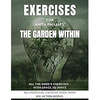 Exercise book for Anita Phillips’ The Garden Within: Exercises for Reflection and Processing the Lessons (Self-Growth and Mindfulness Workbooks) Exercise book for Anita Phillips’ The Garden Within: Exercises for Reflection and Processing the Lessons (Self-Growth and Mindfulness Workbooks) Paperback