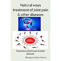 Natural ways treatment of joints pain & other diseases: treatment of joints pain & other diseases Natural ways treatment of joints pain & other diseases: treatment of joints pain & other diseases Kindle Hardcover Paperback