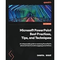Microsoft PowerPoint Best Practices, Tips, and Techniques: An indispensable guide to mastering PowerPoint's advanced tools to create engaging presentations Microsoft PowerPoint Best Practices, Tips, and Techniques: An indispensable guide to mastering PowerPoint's advanced tools to create engaging presentations Paperback Kindle
