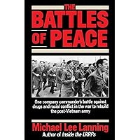 The Battles of Peace: One Company Commander's Battle Against Drugs and Racial Conflict in the War to Rebuild the Post-Vietnam Army The Battles of Peace: One Company Commander's Battle Against Drugs and Racial Conflict in the War to Rebuild the Post-Vietnam Army Paperback Mass Market Paperback
