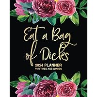 Eat A Bag Of Dicks: 2024 Planner For Tired-Ass Women