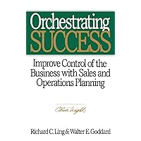 Orchestrating Success: Improve Control of the Business with Sales & Operations Planning Orchestrating Success: Improve Control of the Business with Sales & Operations Planning Hardcover