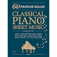 Classical Piano Sheet Music | 60 Famous Solos | Composed By: Mozart, Chopin, Beethoven, Bach, Schubert, Brahms, Tchaikovsky, Rachmaninoff, Debussy, ... Scriabin, Liszt, Vivaldi, Grieg and More Classical Piano Sheet Music | 60 Famous Solos | Composed By: Mozart, Chopin, Beethoven, Bach, Schubert, Brahms, Tchaikovsky, Rachmaninoff, Debussy, ... Scriabin, Liszt, Vivaldi, Grieg and More Paperback