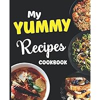 My Yummy Recipes Cookbook: Blank Recipe Book To Write In: Empty Cookbook for Recipe Couples to Organizer & Document all Your Special Recipes and Take ... Favorite Recipe... Gift for Women, Wife, Moms