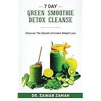 7 DAY GREEN SMOOTHIE DETOX CLEANSE: Discover The Secrets Of Instant Weight Loss 7 DAY GREEN SMOOTHIE DETOX CLEANSE: Discover The Secrets Of Instant Weight Loss Paperback Kindle