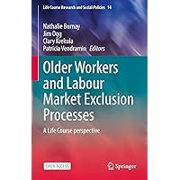 Older Workers and Labour Market Exclusion Processes: A Life Course perspective (Life Course Research and Social Policies Book 14) Older Workers and Labour Market Exclusion Processes: A Life Course perspective (Life Course Research and Social Policies Book 14) Kindle Hardcover Paperback
