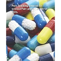 Pain Tracking Journal for sciatica Pain and other Nerve Pain: : track your pains and symptoms and manage sciatica nerve pain and other chronic pain ... pain logbook (pain tracking journal sciatica) Pain Tracking Journal for sciatica Pain and other Nerve Pain: : track your pains and symptoms and manage sciatica nerve pain and other chronic pain ... pain logbook (pain tracking journal sciatica) Paperback