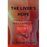 The Liver's hope: Knowing what to do for a healthy liver at all times The Liver's hope: Knowing what to do for a healthy liver at all times Kindle Paperback
