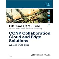 CCNP Collaboration Cloud and Edge Solutions CLCEI 300-820 Official Cert Guide CCNP Collaboration Cloud and Edge Solutions CLCEI 300-820 Official Cert Guide Hardcover Kindle
