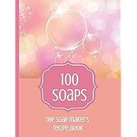 100 Soaps The Soap Maker's Recipe Book: Soapmaker's journal to record 100 handmade soap recipes. Record soap making ingredients, method and notes for ... maker whether cold process or melt & pour.