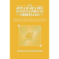 La Joya Rara del Contentamiento Cristiano: El deber de los santos en tiempos de situación crítica (Spanish Edition) La Joya Rara del Contentamiento Cristiano: El deber de los santos en tiempos de situación crítica (Spanish Edition) Paperback Hardcover