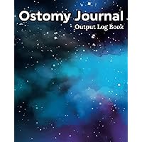 Ostomy Journal Output Logbook: Cancer Surviors Journal/Bathroom Movement Tracker to Notice Irregularities In Sickness,Health & Record Colon ... Chart Notes/Feeling Daily Supply Prevention