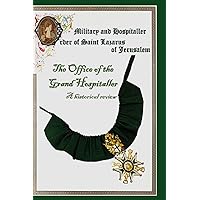 The Military & Hospital Order of St Lazarus of Jerusalem: The Office of the Grand Hospitaller: A historical review The Military & Hospital Order of St Lazarus of Jerusalem: The Office of the Grand Hospitaller: A historical review Hardcover