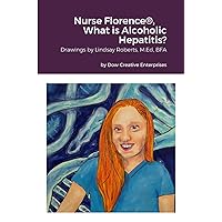 Nurse Florence®, What is Alcoholic Hepatitis?: null Nurse Florence®, What is Alcoholic Hepatitis?: null Paperback