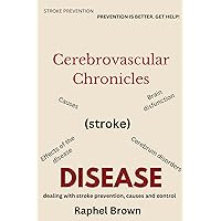 Cerebrovascular Chronicle (Stroke): Understanding and conquering the hidden battles within Cerebrovascular Chronicle (Stroke): Understanding and conquering the hidden battles within Kindle Paperback