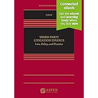 Third-Party Litigation Finance: Law, Policy, and Practice [Connected Ebook] (Aspen Casebook) Third-Party Litigation Finance: Law, Policy, and Practice [Connected Ebook] (Aspen Casebook) Paperback Kindle