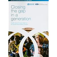 Closing the Gap in a Generation: Health Equity through Action on the Social Determinants of Health (DEFAULT_SET) Closing the Gap in a Generation: Health Equity through Action on the Social Determinants of Health (DEFAULT_SET) Paperback