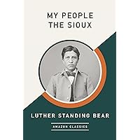 My People the Sioux (AmazonClassics Edition) My People the Sioux (AmazonClassics Edition) Kindle Audible Audiobook Paperback Hardcover