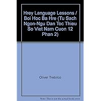 Hrey Language Lessons / Boi Hoc Ba Hre (Tu Sach Ngon-Ngu Dan Toc Thieu So Viet Nam Cuon 12 Phan 2)