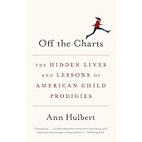 Off the Charts: The Hidden Lives and Lessons of American Child Prodigies Off the Charts: The Hidden Lives and Lessons of American Child Prodigies Paperback Audible Audiobook Kindle Hardcover